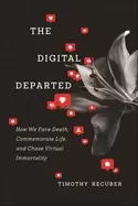 Image of digital departed how we face death commemorate life and chase virtual immo