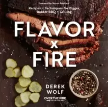 Image of Flavor by Fire : Recipes and Techniques for Bigger, Bolder BBQ and Grilling