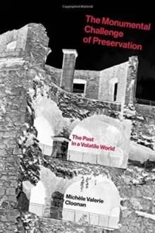 Image of The Monumental Challenge of Preservation : The Past in a Volatile World