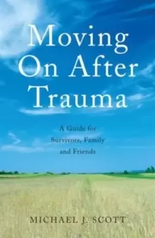 Image of Moving On After Trauma : A Guide for Survivors, Family and Friends