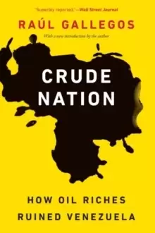 Image of Crude Nation : How Oil Riches Ruined Venezuela