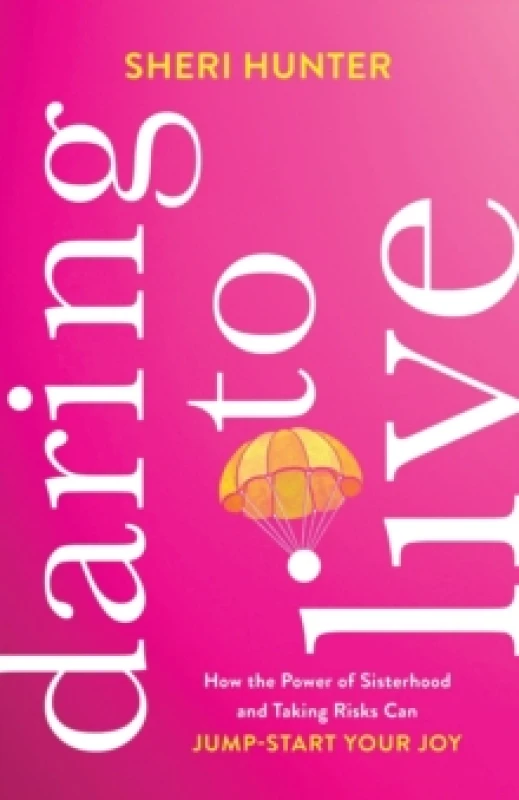 Image of Daring to Live - How the Power of Sisterhood and Taking Risks Can Jump-Start Your Joy Paperback / softback