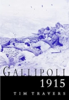 Image of Gallipoli 1915 by Tim Travers Hardback