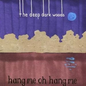 image of Hang Me Oh Hang Me by The Deep Dark Woods CD Album