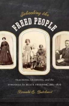 Image of Schooling the Freed People by Ronald E. Butchart Hardback
