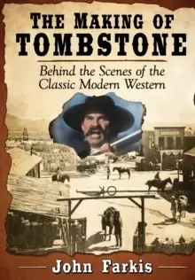 Image of The Making of Tombstone : Behind the Scenes of the Classic Modern Western