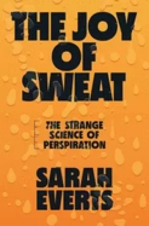 Image of joy of sweat the strange science of perspiration