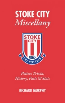 Image of Stoke City Miscellany by Richard Murphy Hardback