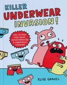 Image of Killer Underwear Invasion! : How to Spot Fake News, Disinformation & Conspiracy Theories