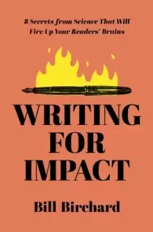 Image of Writing for Impact : 8 Secrets from Science That Will Fire Up Your Readers' Brains