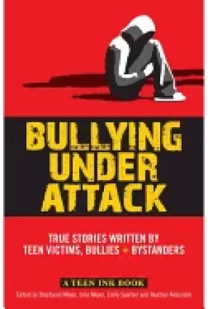 Image of bullying under attack true stories written by teen victims bullies and byst