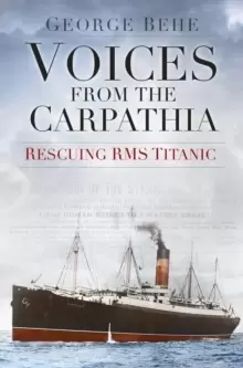 Image of Voices from the Carpathia: Rescuing RMS Titanic