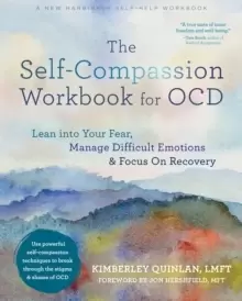 Image of The Self-Compassion Workbook for OCD : Lean Into Your Fear, Manage Difficult Emotions, and Focus on Recovery