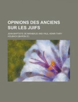 Image of Opinions Des Anciens Sur Les Juifs by Jean Baptiste De Mirabaud Paperback