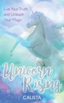 Image of Unicorn Rising : Live Your Truth and Unleash Your Magic