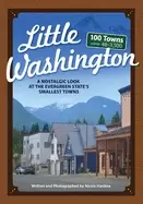 Image of little washington a nostalgic look at the evergreen states smallest towns