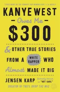Image of Kanye West ownes me $300 by Jensen Karp