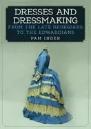 Image of dresses and dressmaking from late georgians to the edwardians