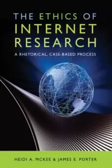 Image of The Ethics of Internet Research : A Rhetorical, Case-Based Process