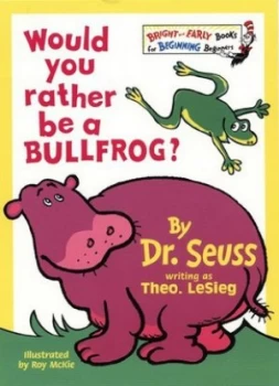 Image of Would You Rather Be a Bullfrog by Dr. Writing As Theo Leseig Seuss Paperback