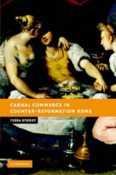 Image of Carnal Commerce in Counter-Reformation Rome by Tessa Storey Hardback