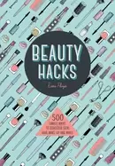 Image of beauty hacks 500 simple ways to gorgeous skin hair make up and nails