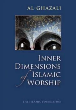 Image of Inner Dimensions of Islamic Worship by Imam Al-Ghazali Paperback