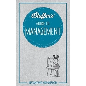 Image of Bluffer's Guide to Management Instant wit and wisdom Paperback / softback 2018