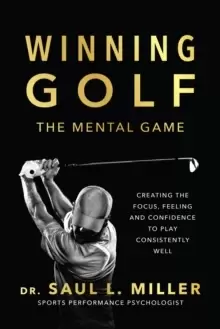 Image of Winning Golf : The Mental Game (Creating the Focus, Feeling, and Confidence to Play Consistently Well)