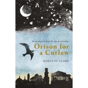 Image of Orison for a Curlew: In Search of a Bird on the Edge of Extinction by Horatio Clare (Paperback, 2017)
