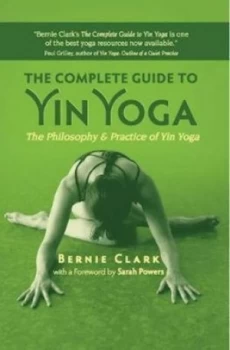 Image of The complete guide to yin yoga by Bernie Clark