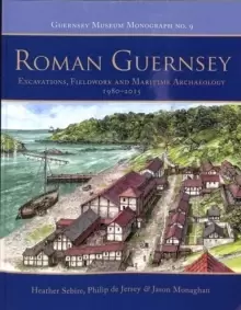 Image of Roman Guernsey : Excavations, Fieldwork and Maritime Archaeology 1980-2015