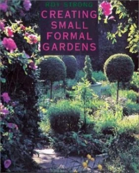 Image of Creating Small Formal Gardens by Roy Strong Paperback