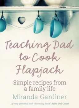 Image of Teaching Dad to Cook Flapjack by Miranda Gardiner Hardback