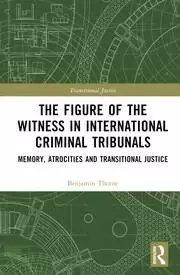 Image of The Figure of the Witness in International Criminal Tribunals Memory Atrocities and Transitional Justice