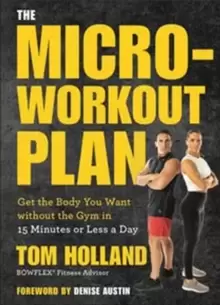 Image of The Micro-workout Plan : Get the Body You Want without the Gym in 15 Minutes or Less a Day