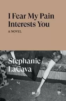 Image of I Fear My Pain Interests You by Stephanie LaCava