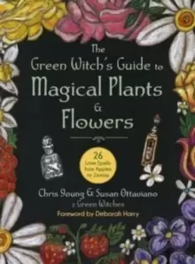 Image of The Green Witch's Guide to Magical Plants & Flowers : 26 Love Spells from Apples to Zinnias