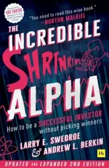 Image of The Incredible Shrinking Alpha 2nd edition : How to be a successful investor without picking winners