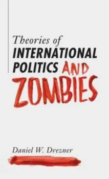 Image of Theories of International Politics and Zombies by Daniel W. Drezner Paperback