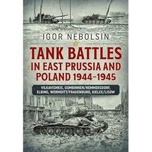 Image of Tank Battles in East Prussia and Poland 1944-1945: Vilkavishkis, Gumbinnen/Nemmersdorf, Elbing, Wormditt/Frauenburg,...