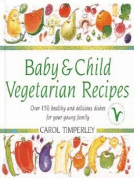 Image of Baby and Child Vegetarian Recipes by Carol Timperley Hardback
