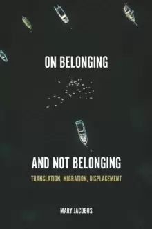 Image of On Belonging and Not Belonging : Translation, Migration, Displacement