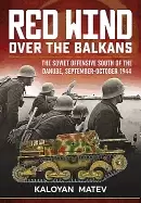 Image of red wind over the balkans the soviet offensive south of the danube septembe