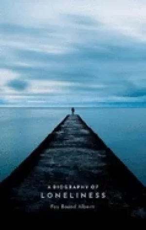 Image of biography of loneliness the history of an emotion