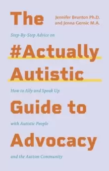 Image of The #ActuallyAutistic Guide to Advocacy : Step-By-Step Advice on How to Ally and Speak Up with Autistic People and the Autism Community