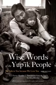 Image of Wise Words of the Yup'ik People : We Talk to You because We Love You, New Edition