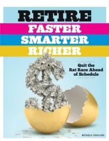 Image of Retire Faster, Smarter, Richer : Quit the Rat Race Ahead of Schedule