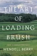 Image of art of loading brush new agrarian writings