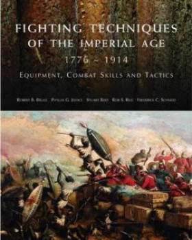 Image of Fighting Techniques of the Imperial Age 1776 - 1914 by Robert B Bruce Hardback